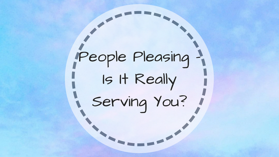 People Pleasing – It is Not Serving You
