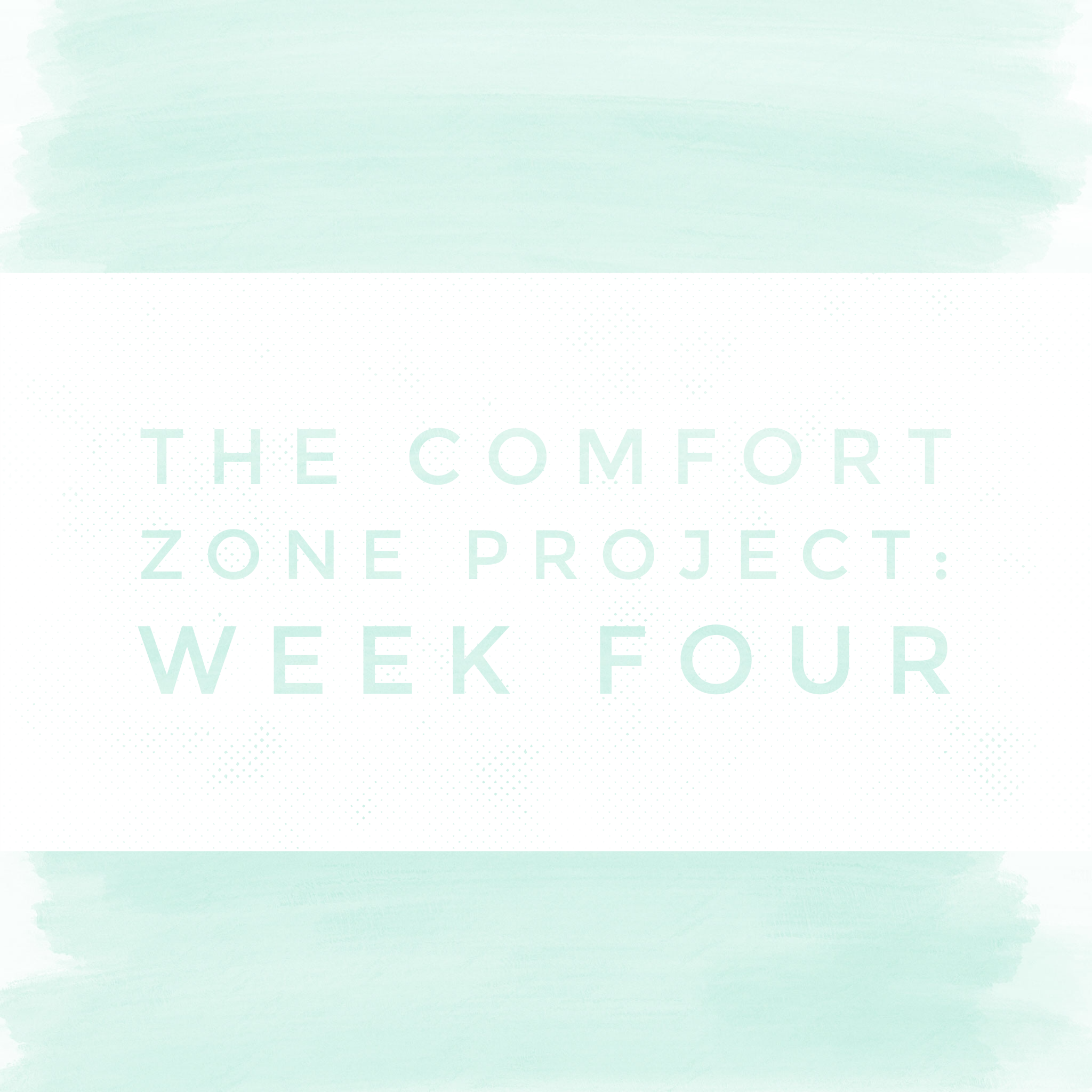 The Comfort Zone Project: Week Four