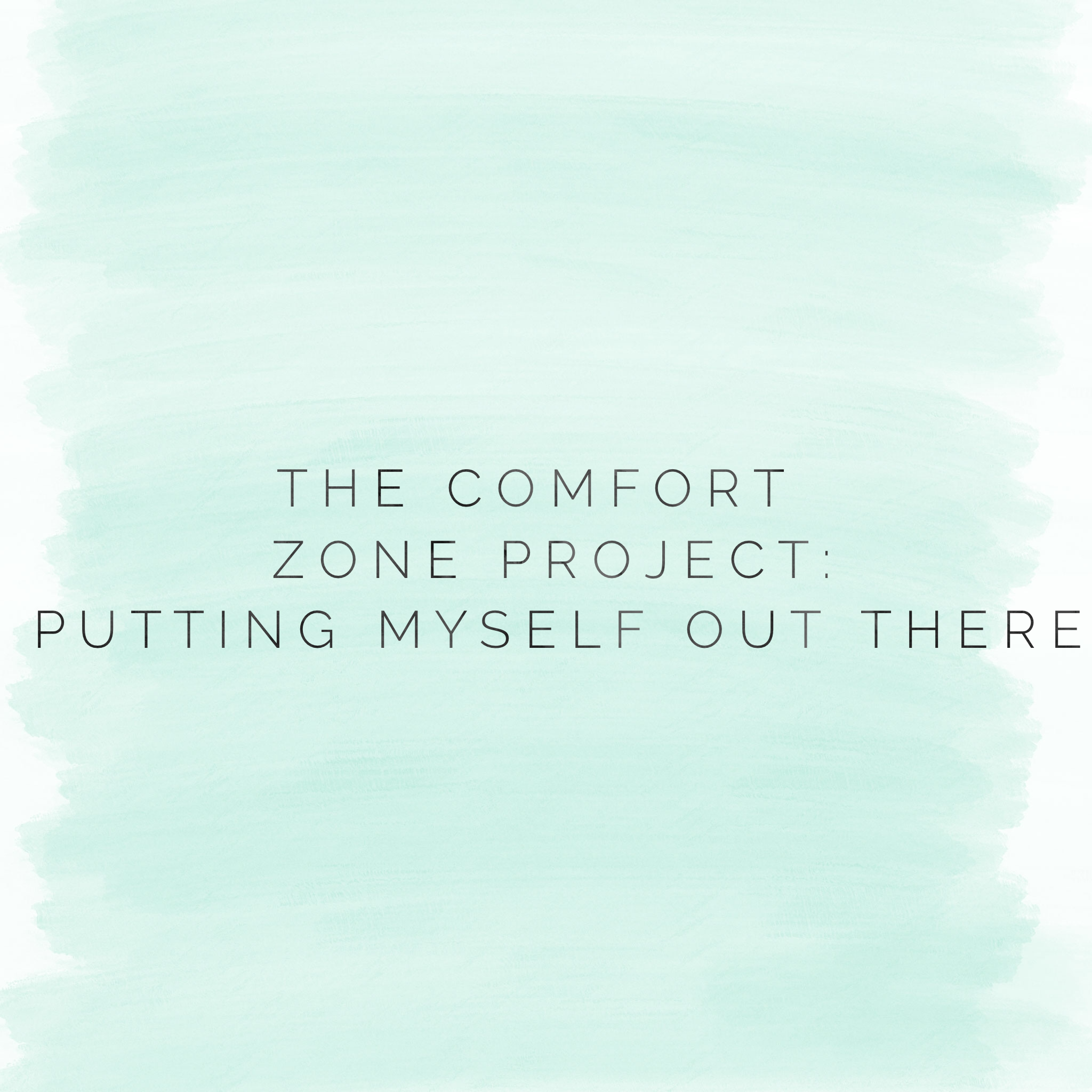 The Comfort Zone Project: Putting Myself Out There