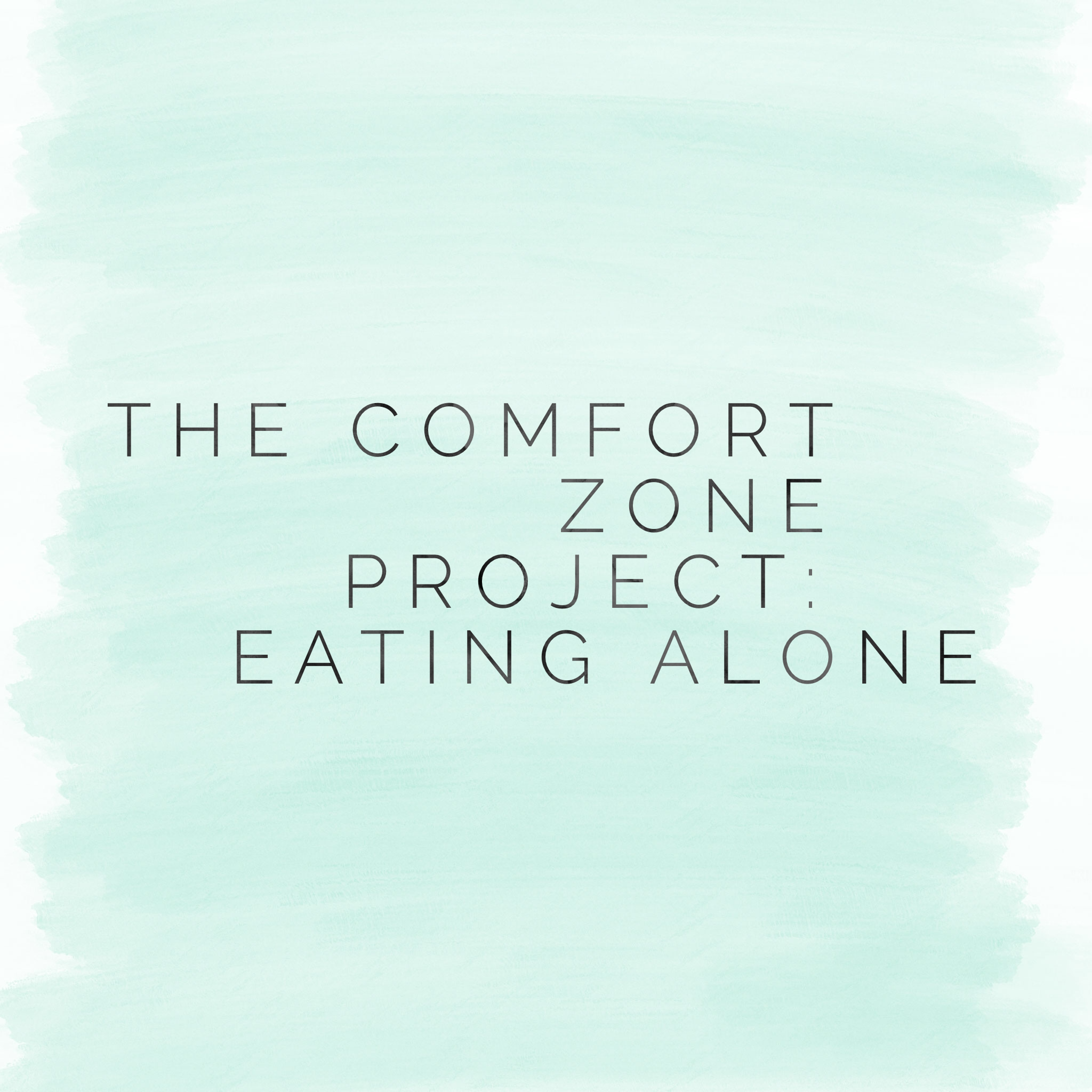 The Comfort Zone Project: Eating Alone