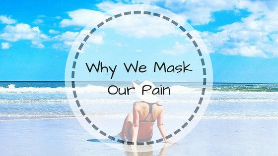 Why We Mask Our Pain