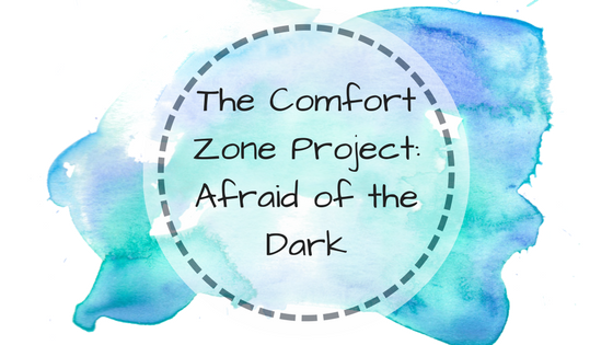 The Comfort Zone Project: Afraid of the Dark