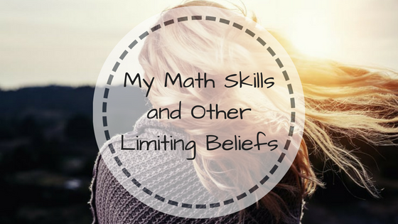 My Math Skills and Other Limiting Beliefs