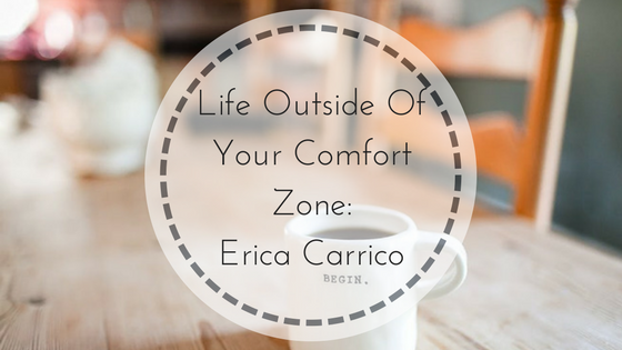 Life Outside Of Your Comfort Zone: Erica Carrico