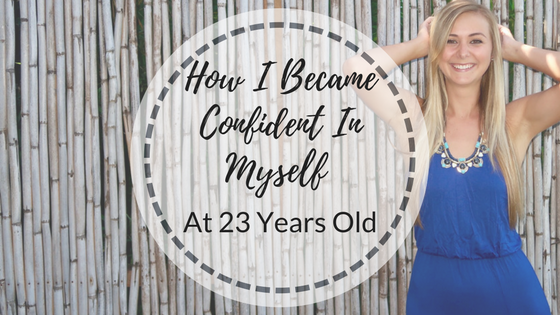 How I Became Confident In Myself At 23 Years Old