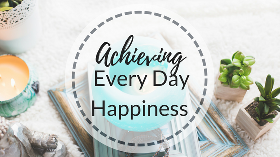 Achieving Every Day Happiness!