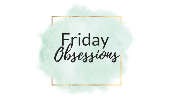 Friday Obsessions: 2