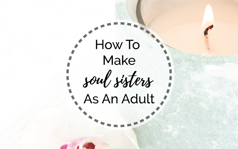 Making Soul Sisters As An Adult