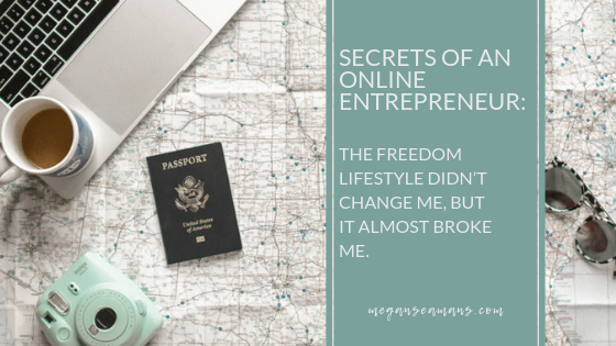 Secrets Of An Online Entrepreneur: The Freedom Lifestyle Didn’t Change Me