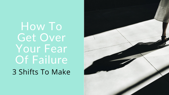 How To Get Over Fear Of Failure