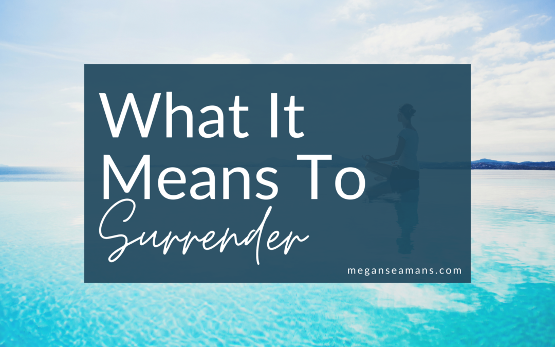 What It Means To Surrender