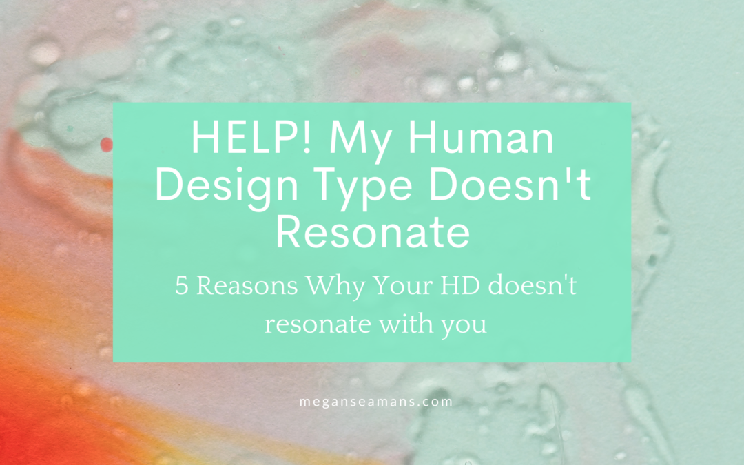 5 Reasons Your Human Design Type Doesn’t Resonate With You